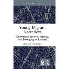 (영문도서)Young Migrant Narratives: Ontological Security Identity and Belonging in Scotland Hardcover, Routledge, English, 9781032934662
