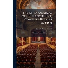 (영문도서)The Extravaganzas of J. R. PlanchÃ(c) Esq. (Somerset Herald) 1825-1871 Hardcover, Hutson Street Press, English, 9781023827577