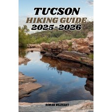 (영문도서)Tucson Hiking Guide 2025-2026: Explore the Best Trails Desert Adventures and H... Paperback, Independently Published, English, 9798273659346