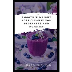 Smoothie Weight Loss Cleanse for Beginners and Dummies Paperback, Independently Published, English, 9798727588147