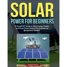 (영문도서)Power Solar for Beginners: A Simple DIY Guide to Solar Energy Panels and Home... Paperback, Independently Published, English, 9798293727445