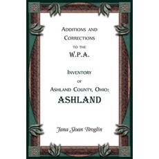 (영문도서) Additions and Corrections to the W.P.A. Inventory of Ashland County Ohio: Ashland Paperback, Heritage Books, English, 9780788427671