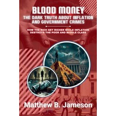 (영문도서) Blood Money: The Dark Truth About Inflation and Government Crimes: How the Rich... Paperback, Knowledge Bridge Press, English, 9798230990529