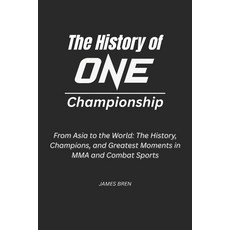 (영문도서)The History of ONE Championship: From Asia to the World: The History Champions ... Paperback, Independently Published, English, 9798273647152