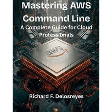 (英文圖書)Mastering AWS Command Line: A Complete Guide for Cloud Professionals 平裝版, Independently Published, 英文