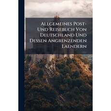 (영문도서)Allgemeines Post- Und Reisebuch Von Deutschland Und Dessen Angrenzenden Laendern... Paperback, Nabu Press, English, 9781179805795