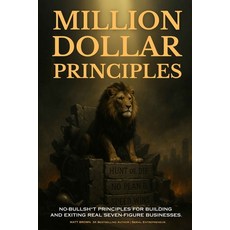 (영문도서)Million Dollar Principles - No Bullsh*t Principles for Building and Exiting Real... Paperback, Matt Brown Show, English, 9798349396854