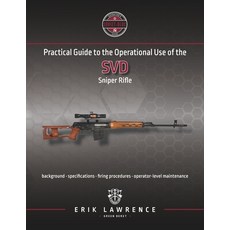 (영문도서) Practical Guide to the Operational Use of the SVD Sniper Rifle Paperback, Erik Lawrence, English, 9781941998083