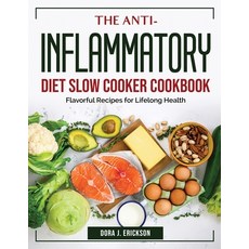 (영문도서) The Anti-Inflammatory Diet Slow Cooker Cookbook: Flavorful Recipes for Lifelong Health Paperback, Dora J. Erickson, English, 9781804384251