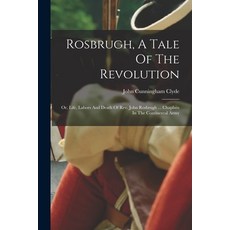 (영문도서) Rosbrugh A Tale Of The Revolution: Or Life Labors And Death Of Rev. John Rosbrugh ... Chap... Paperback, Legare Street Press, English, 9781017794045