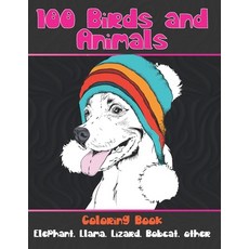 100 Birds and Animals - Coloring Book - Elephant Llama Lizard Bobcat other Paperback, Independently Published