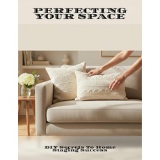 (영문도서)Perfecting Your Space: Diy Secrets To Home Staging Success Paperback, Independently Published, English, 9798273717954