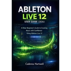 (英文圖書)Ableton Live 12 User Guide (2026): A Clear Beginner's Guide to Creating Music wi... 平裝版, Independently Published, 英文