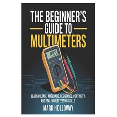 (영문도서)The Beginner's Guide to Multimeters: Learn Voltage Amperage Resistance Contin... Paperback, Independently Published, English, 9798245264905