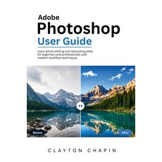 (영문도서)Adobe Photoshop User Guide: Learn photo editing and retouching skills for beginn... Paperback, Independently Published, English, 9798197607584 Independently Published, English, 9798197607584
