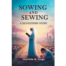 (영문도서) Sowing and Sewing A Sexagesima Story Paperback, Double 9 Books, English, 9789368097679