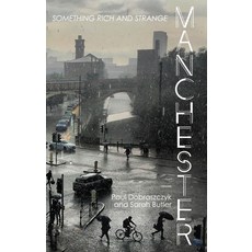 Manchester: Something Rich and Strange Paperback, Manchester University Press