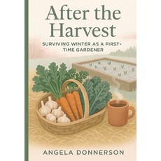 (英文圖書)After the Harvest: Surviving Winter as a First-Time Gardener: Seasons and... 平裝版, Independently Published, 英文