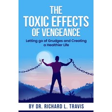 (영문도서)The Toxic Effects of Vengeance: Letting Go of Grudges and Creating a Healthier Life Paperback, Independently Published, English, 9798294185046