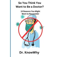 (영문도서) So You Think You Want to Be a Doctor?: 13 Reasons You Might Want to Reconsider Paperback, Independently Published, English, 9798861944762