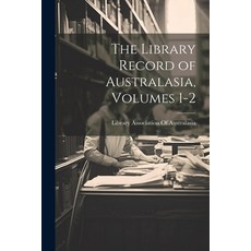 (영문도서) The Library Record of Australasia Volumes 1-2 Paperback, Legare Street Press, English, 9781022806566