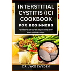 (영문도서) Interstitial Cystitis (IC) Cookbook for Beginners: Delicious Dishes Meal Plans And Nourishi... Paperback, Independently Published, English, 9798877771161