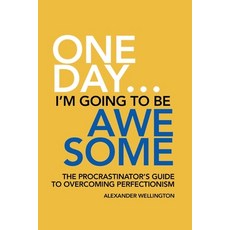 (영문도서) One Day ... I'm Going To Be Awesome - The Procrastinator's Guide to Perfectionism Paperback, Alexander Wellington, English, 9798224102709