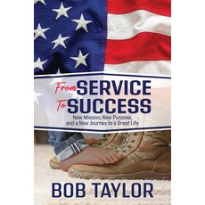 (영문도서) From Service to Success: New Mission New Purpose and a New Journey to a Great Life Paperback, Morgan James Publishing, English, 9781636980171