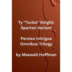 (英文圖書)Ty "Turbo" Knight: Spartan Variant Persian Intrigue Omnibus Trilogy 平裝版, Maxwell Hoffman, 英文