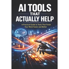 (영문도서)AI Tools That Actually Help: A Practical Guide to Tools That Finish Your Work Fa... Paperback, Independently Published, English, 9798243951180