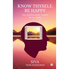 (영문도서)Know Thyself Be Happy: How Self-Knowledge Reveals the Joy Within Paperback, Notion Press, English, 9798898269074