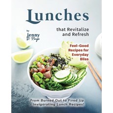 (영문도서) Lunches that Revitalize and Refresh: From Burned Out to Fired Up - Invigorating Lunch Recipes! Paperback, Independently Published, English, 9798866686292