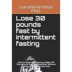 Lose 30 pounds fast by intermittent fasting: How to keep weight off The natural way live healthier ... Paperback, Amazon Digital Services LLC - KDP Print US