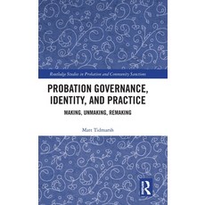 (영문도서)Probation Governance Identity and Practice: Making Unmaking Remaking Hardcover, Routledge, English, 9781032876603