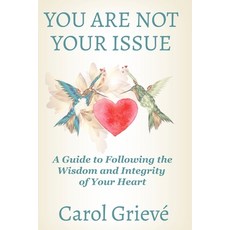 (英文圖書)You Are Not Your Issue: A Guide to Following the Wisdom and Integrity of Your Heart 平裝版, Independently Published, 英文