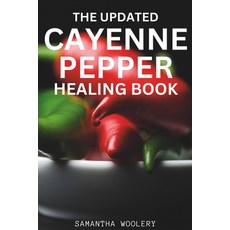 (영문도서) The Updated Cayenne Pepper Healing Book Paperback, Independently Published, English, 9798864729335