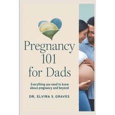 (영문도서) Pregnancy 101 for Dads: Everything You Need to Know About Pregnancy and Beyond Paperback, Independently Published, English, 9798304042697