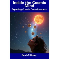 (영문도서) Inside the Cosmic Mind: Exploring Cosmic Consciousness Paperback, Independently Published, English, 9798307989647