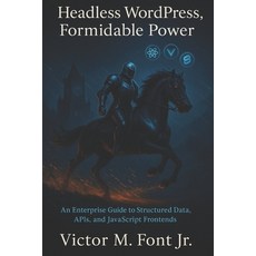 (영문도서)Headless WordPress Formidable Power: An Enterprise Guide to Structured Data AP... Paperback, Fontlife Publication, A, LLC, English, 9781624220524