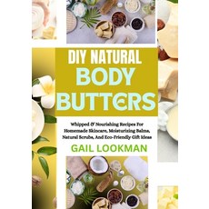 (英文圖書)DIY Natural Body Butters: Whipped & Nourishing Recipes For Homemade Skincare Mo... 平裝版, Independently Published, 英文