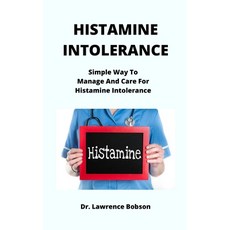 (영문도서) Histamine Intolerance: Simple Way To Manage And Care For Histamine Intolerance Paperback, Independently Published, English, 9798477676859