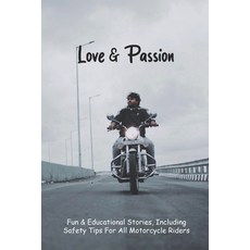 Love & Passion: Fun & Educational Stories Including Safety Tips For All Motorcycle Riders: Passion ... Paperback, Independently Published, English, 9798726717722
