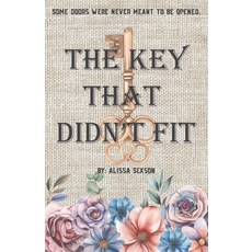 (영문도서)The Key That Didn't Fit: Some Doors We're Never Meant to be Opened Paperback, Independently Published, English, 9798243742023