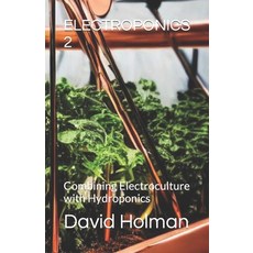 (영문도서) Electroponics 2: Combining Electroculture with Hydroponics Paperback, Independently Published, English, 9798880075096