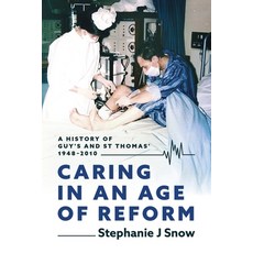 (영문도서) Caring in an Age of Reform: A History of Guy's and St Thomas' 1948 to 2010 Paperback, UK Book Publishing, English, 9781917329088