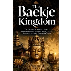 (영문도서)The Baekje Kingdom: The History of Ancient Korea Three Kingdoms Culture Royal... Paperback, Independently Published, English, 9798196085116 Independently Published, English, 9798196085116