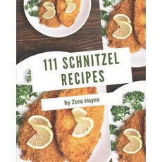 111 Schnitzel Recipes: A Schnitzel Cookbook for All Generation Paperback, Independently Published