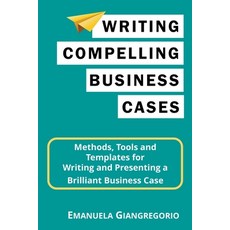 (영문도서) Writing Compelling Business Cases: Methods Tools and Templates for Writing and Presenting a ... Paperback, Emanuela Giangregorio, English, 9798223325932