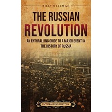(영문도서) The Russian Revolution: An Enthralling Guide to a Major in the History of Russia Hardcover, Billy Wellman, English, 9798887652665