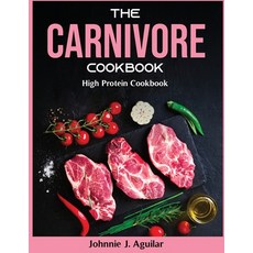 (영문도서) The Carnivore Cookbook 2022: High Protein Cookbook Paperback, Johnnie J. Aguilar, English, 9781803799612